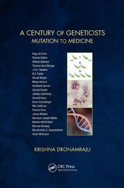 A Century of Geneticists: Mutation to Medicine by Krishna Dronamraju