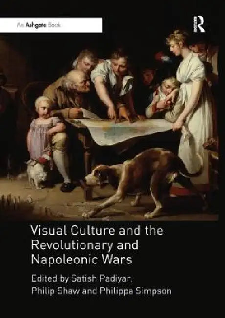 Visual Culture and the Revolutionary and Napoleonic Wars by Padiyar Satish