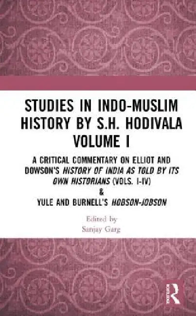 Studies in Indo-Muslim History by S.H. Hodivala A Critical Commentary on Elliot and Dowson's History of India as Told by Its Own Historians by Sanjay Garg