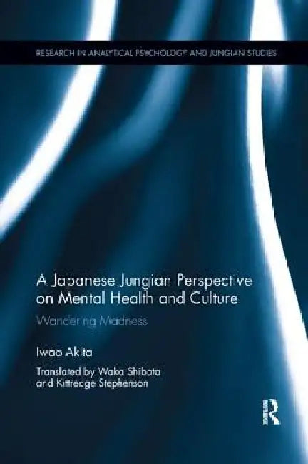 A Japanese Jungian Perspective on Mental Health and Culture: Wandering Madness by Iwao Akita