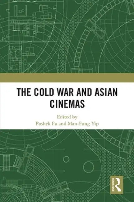 The Cold War and Asian Cinemas by Poshek Fu