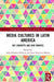 Media Cultures in Latin America: Key Concepts and New Debates by Anna Cristina Pertierra