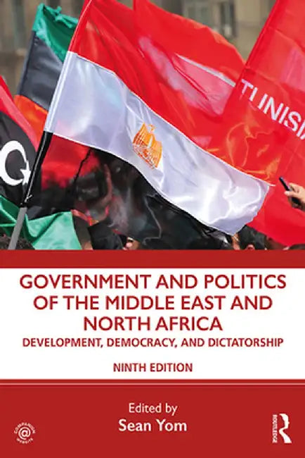 Government and Politics of the Middle East and North Africa: Development, Democracy, and Dictatorship by Sean Yom