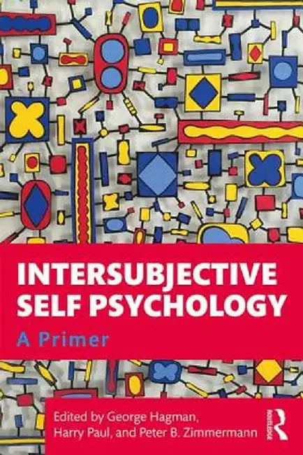 Intersubjective Self Psychology: A Primer by George Hagman