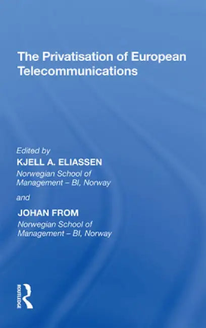 The Privatisation of European Telecommunications by Johan From