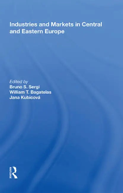 Industries and Markets in Central and Eastern Europe by Bruno S. Sergi