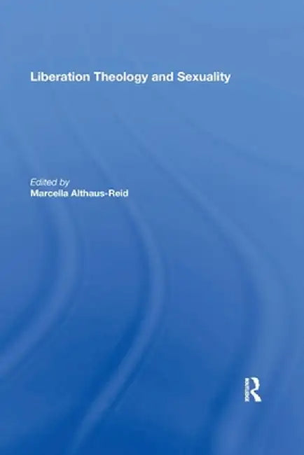 Liberation Theology and Sexuality by Marcella Althaus-Reid