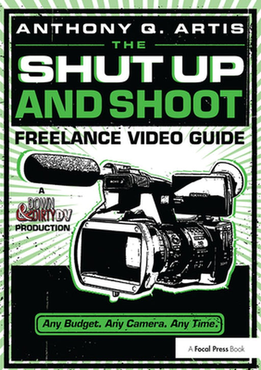 The Shut Up and Shoot Freelance Video Guide by Anthony Artis