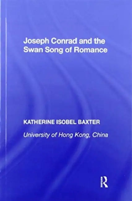 Joseph Conrad and the Swan Song of Romance by Katherine Isobel Baxter