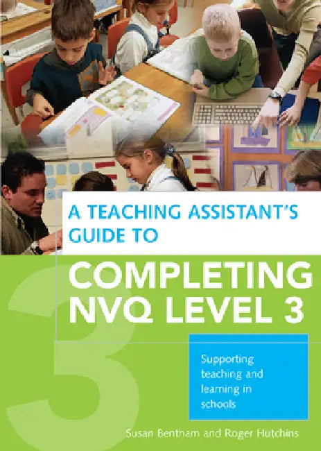 A Teaching Assistant's Guide to Completing Nvq Level 3: Supporting Teaching and Learning in Schools by Susan Bentham