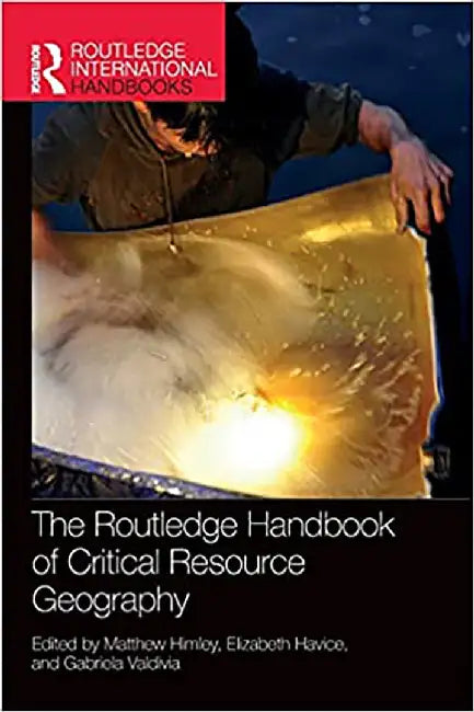 The Routledge Handbook of Critical Resource Geography by Gabriela Valdivia