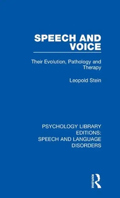 Speech and Voice: Their Evolution, Pathology and Therapy by Leopold Stein
