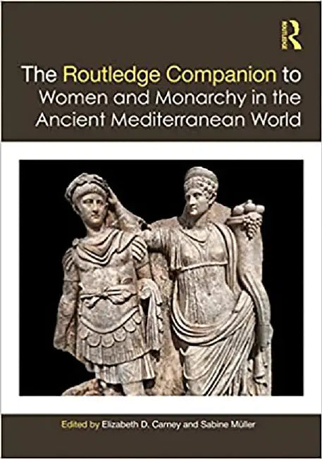 The Routledge Companion to Women and Monarchy in the Ancient Mediterranean World by Davis-Poynter, Amy