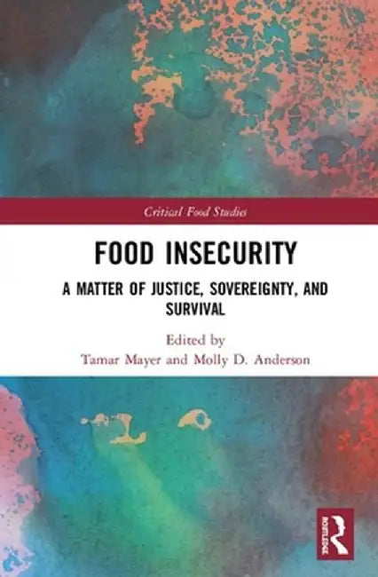 Food Insecurity: A Matter of Justice, Sovereignty, and Survival by Tamar Mayer