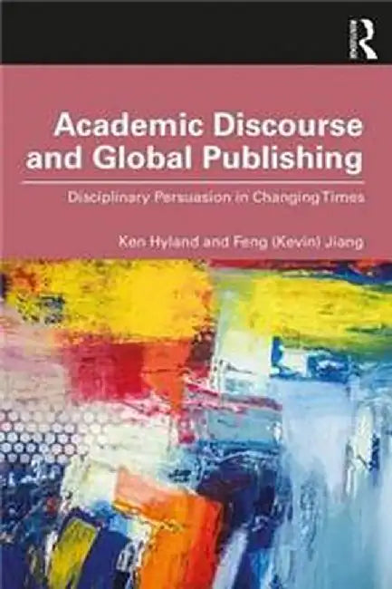 Academic Discourse and Global Publishing: Disciplinary Persuasion in Changing Times by Hyland