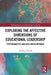 Exploring the Affective Dimensions of Educational Leadership: Psychoanalytic and Arts-Based Methods by Alysha Farrell