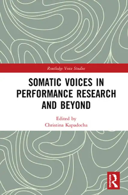 Somatic Voices in Performance Research and Beyond by Christina Kapadocha