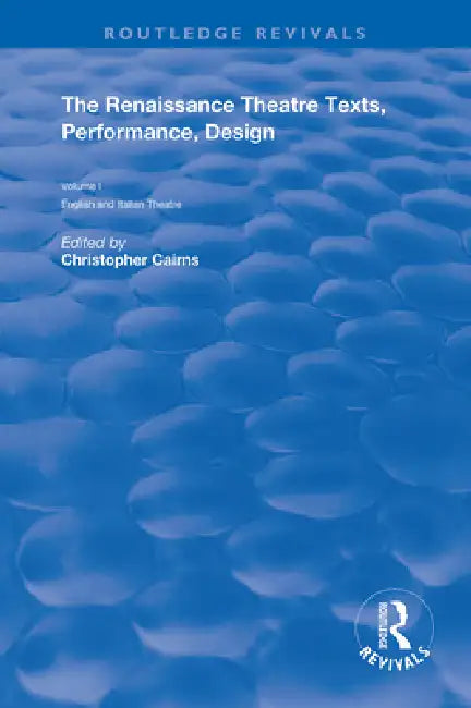 The Renaissance Theatre: Texts, Performance and Design by Christopher Cairns