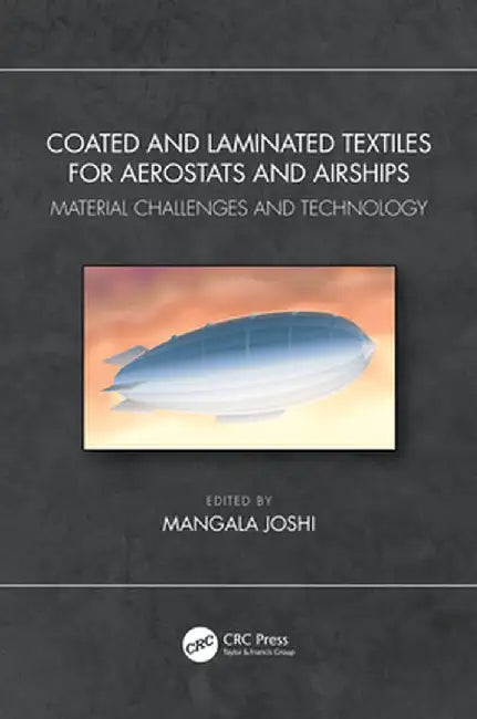Coated and Laminated Textiles for Aerostats and Airships: Material Challenges and Technology by Mangala Joshi