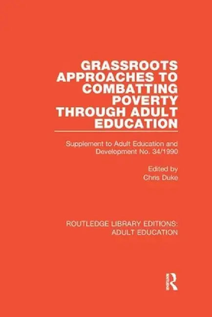 Grassroots Approaches to Combatting Poverty Through Adult Education: Supplement to Adult Education and Development No. 34/1990 by Chris Duke