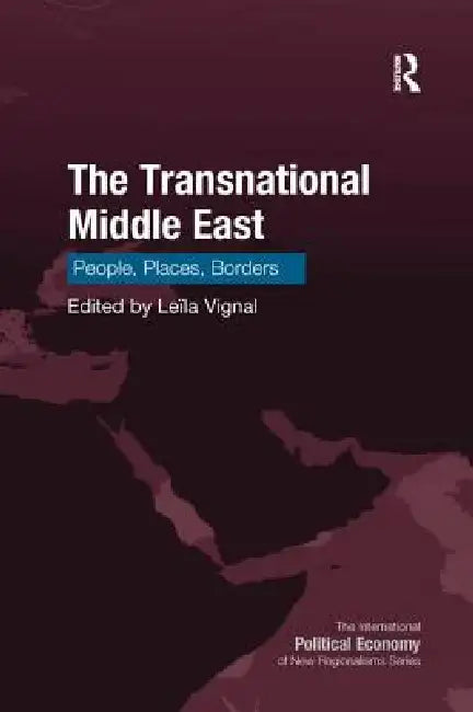 The Transnational Middle East: People, Places, Borders by Vignal Leïla