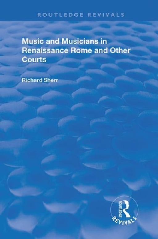 Music and Musicians in Renaissance Rome and Other Courts by Richard Sherr