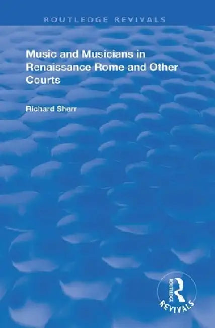 Music and Musicians in Renaissance Rome and Other Courts by Richard Sherr