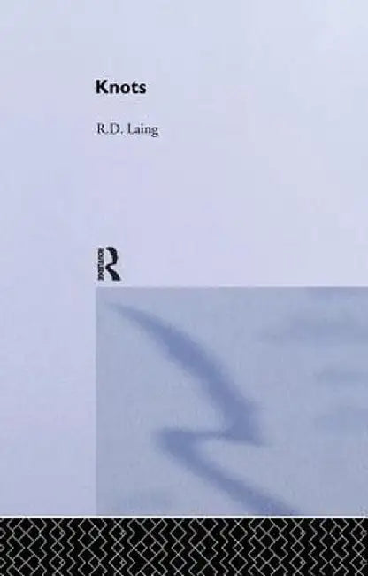 Knots: Selected Works of Rd Laing: Vol 7 by RD Laing