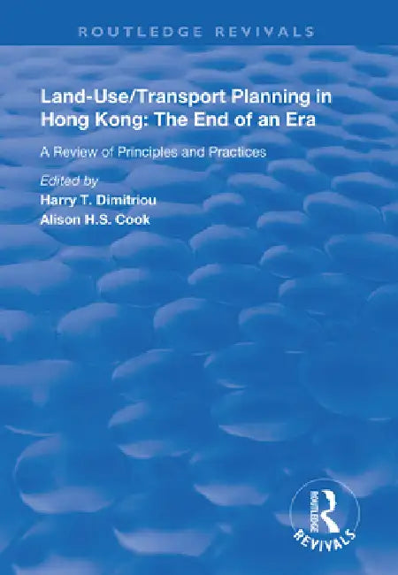 Land-Use/Transport Planning in Hong Kong: A Review of Principles and Practices by Harry T. Dimitriou
