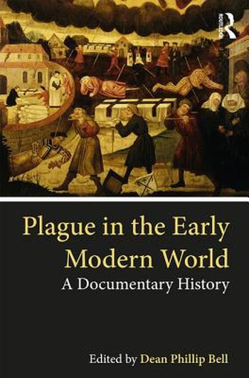 Plague in the Early Modern World by Dean Phillip Bell