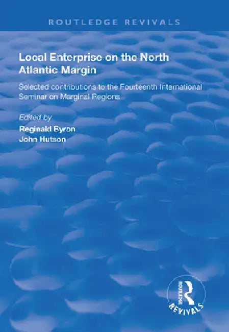 Local Enterprise on the North Atlantic Margin: Selected Contributions to the Fourteenth International Seminar on Marginal Regions by Reginald Byron