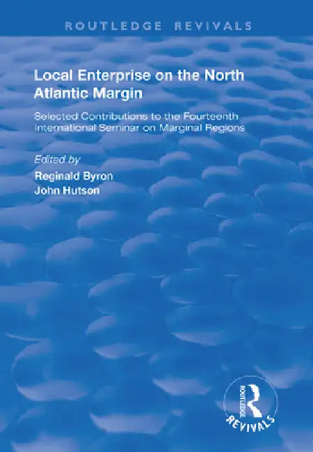 Local Enterprise on the North Atlantic Margin: Selected Contributions to the Fourteenth International Seminar on Marginal Regions by Reginald Byron