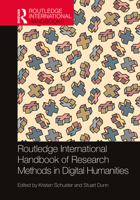 Routledge International Handbook of Research Methods in Digital Humanities by Kristen Schuster