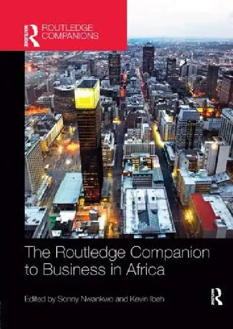 The Routledge Companion to Business in Africa by Sonny Nwankwo
