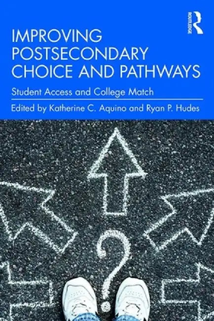 Improving Postsecondary Choice and Pathways: Student Access and College Match by Katherine C. Aquino