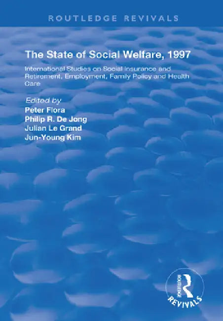 The State and Social Welfare, 1997: International Studies on Social Insurance and Retirement, Employment, Family Policy and Health Care by Peter Flora