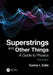 Superstrings and Other Things: A Guide to Physics by Carlos I. Calle