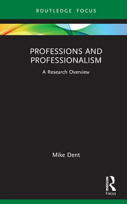 Professions and Professionalism: A Research Overview by Mike Dent