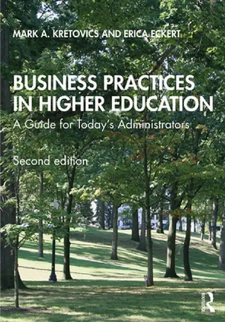 Business Practices in Higher Education: A Guide for Today's Administrators by Mark A. Kretovics