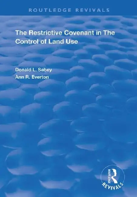 The Restrictive Covenant in the Control of Land Use by Donald L. Sabey