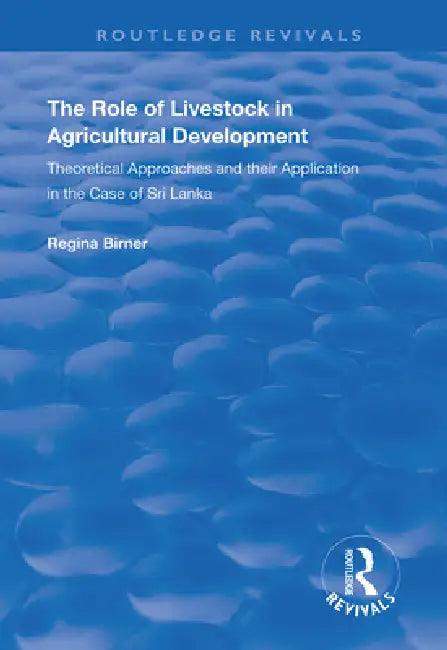 The Role of Livestock in Agricultural Development: Theoretical Approaches and Their Application in the Case of Sri Lanka by Regina Birner