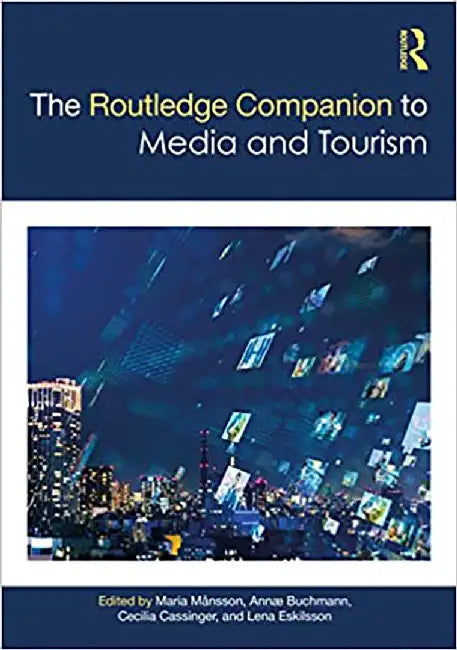 The Routledge Companion to Media and Tourism by Mnsson Maria