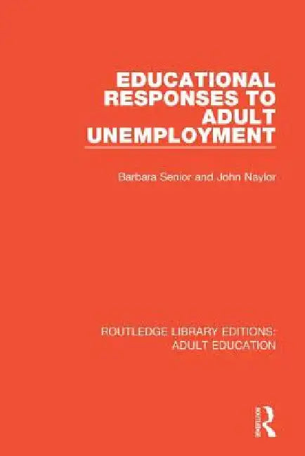 Educational Responses to Adult Unemployment by Barbara Senior
