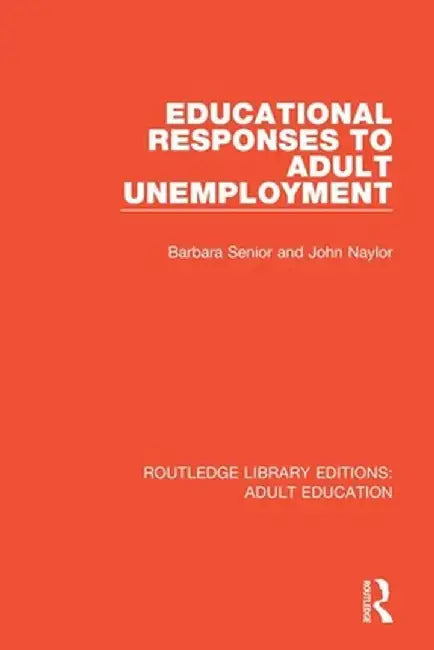 Educational Responses to Adult Unemployment by Barbara Senior