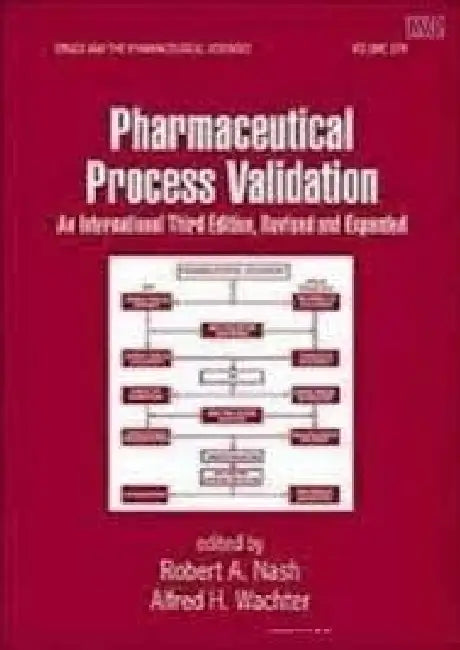 Pharmaceutical Process Validation: An International, 3e Revised & Expanded by Nash
