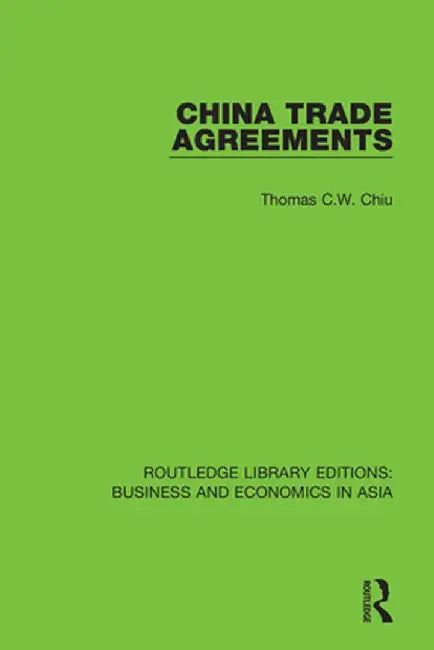 China Trade Agreements: Second Edition, Revised by Thomas C.W. Chiu