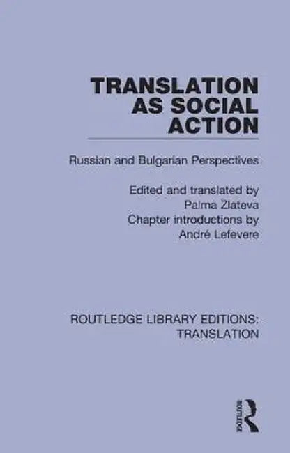 Translation as Social Action: Russian and Bulgarian Perspectives by Palma Zlateva