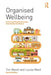 Organised Wellbeing: Proven and Practical Lessons from Safety Excellence by Tim Marsh