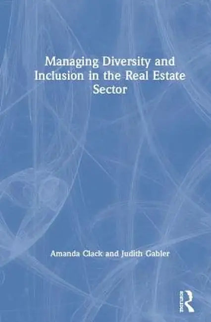 Managing Diversity and Inclusion in the Real Estate Sector by Amanda Clack