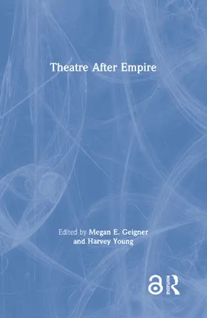 Theatre After Empire by Megan E. Geigner